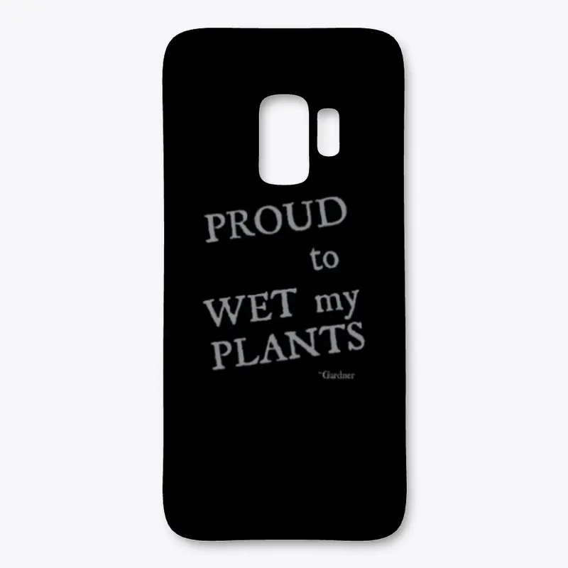 Proud to WET my PLANTS